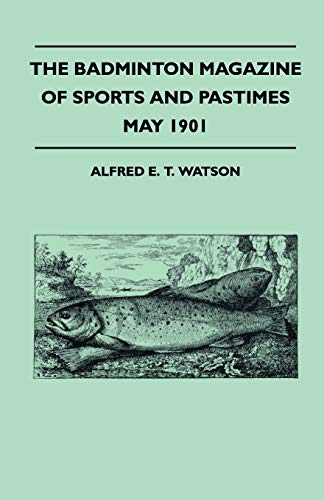 The Badminton Magazine Of Sports And Pastimes - May 1901 - Containing Chapters On: Modern Wicket-Keepers, Fox Hunting In The Highlands And Shooting Virginian Partridge