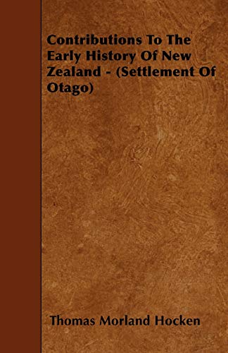 Contributions To The Early History Of New Zealand - (Settlement Of Otago)