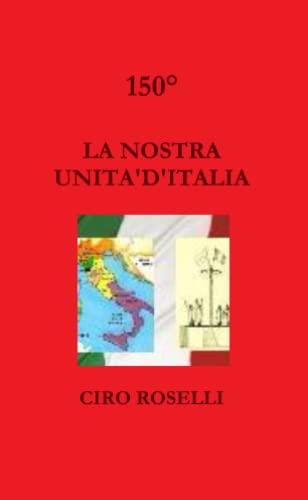 LA NOSTRA UNITA' D'ITALIA (Italian Edition)