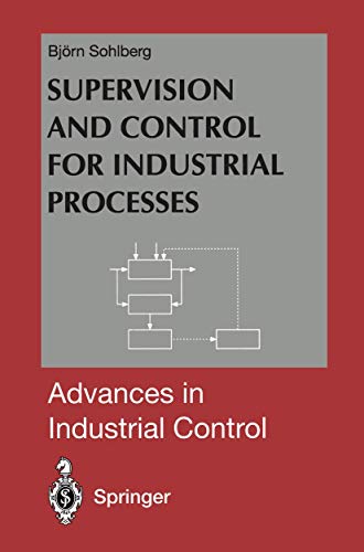 Supervision and Control for Industrial Processes: Using Grey Box Models, Predictive Control and Fault Detection Methods (Advances in Industrial Control)