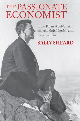 The Passionate Economist: How Brian Abel-Smith Shaped Global Health and Social Welfare (Lse Pioneers in Social Policy)