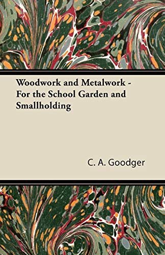 Woodwork and Metalwork - For the School Garden and Smallholding