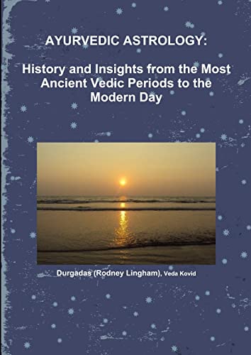 AYURVEDIC ASTROLOGY: HISTORY AND INSIGHTS FROM THE MOST ANCIENT VEDIC PERIODS TO THE MODERN DAY