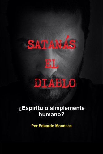 Satanás el diablo ? Espíritu o simplemente humano? (Spanish Edition)