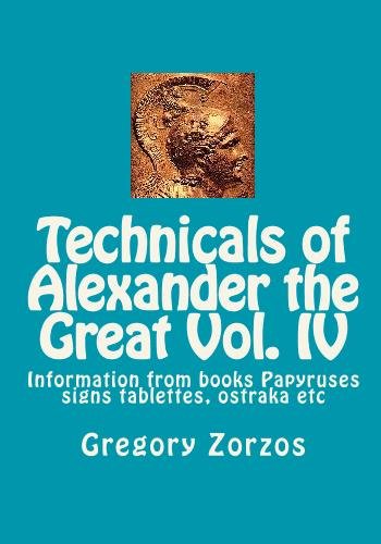 Technicals of Alexander the Great Vol. IV: Information from books Papyruses signs tablettes, ostraka etc