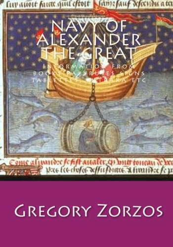 Navy of Alexander the Great: Information from books Papyruses signs tablettes, ostraka etc (Greek Edition)
