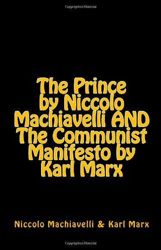 The Prince by Niccolo Machiavelli and The Communist Manifesto by Karl Marx