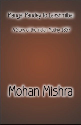 Mangal Pandey to Lakshmibai: A Story of the Indian Mutiny 1857