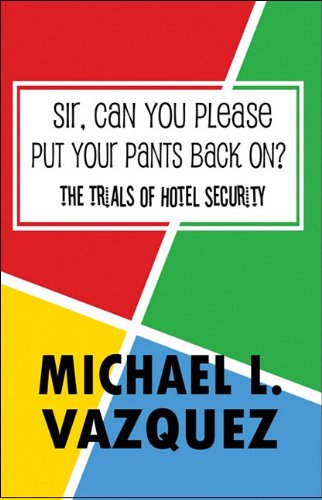 Sir, Can You Please Put Your Pants Back On?: The Trials of Hotel Security