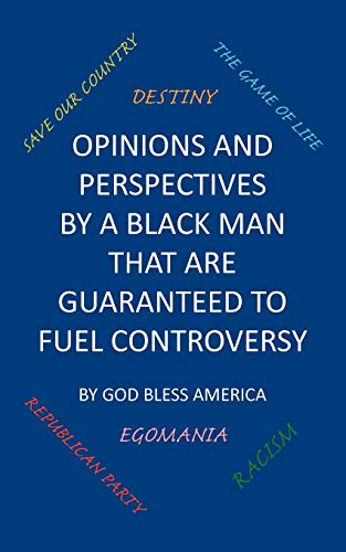 Opinions And Perspectives By A Black Man That Are Guaranteed To Fuel Controversy