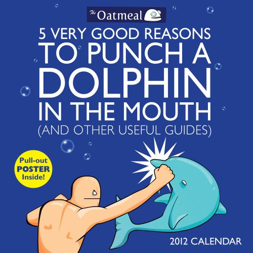 5 Very Good Reasons to Punch a Dolphin in the Mouth: 2012 Wall Calendar