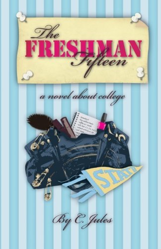 The Freshman Fifteen: a novel about college