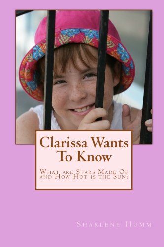 Clarissa Wants To Know: What are Stars made of ? and How Hot is the Sun?