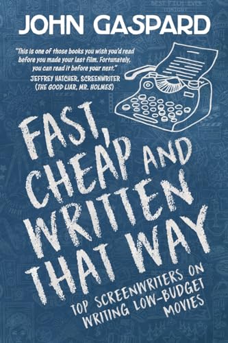 Fast, Cheap & Written That Way: Top Screenwriters on Writing for Low-Budget Movies