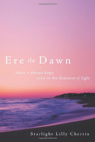Ere the Dawn: There Is Always Hope; Even in the Dimmest of Light