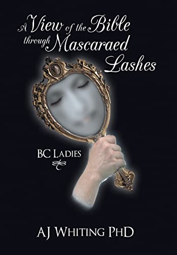 A View of the Bible Through Mascaraed Lashes: B.C. Ladies