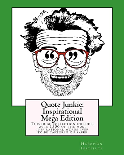 Quote Junkie: Inspirational Mega Edition: This huge collection includes over 1500 of the most inspirational words ever to be captured on paper