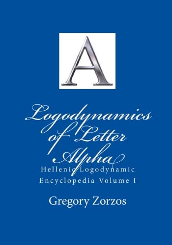Logodynamics of Letter Alpha: Hellenic Logodynamic Encyclopedia Volume I