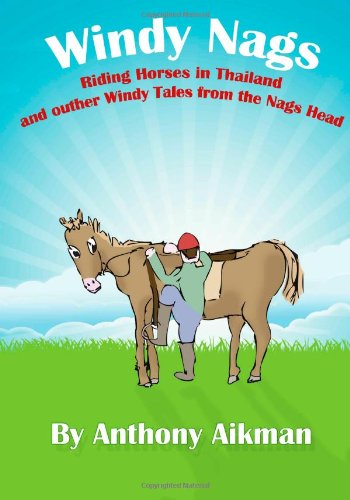 Windy Nags: Riding Horses in Thailand and Outher Windy Tales from the Nags Head