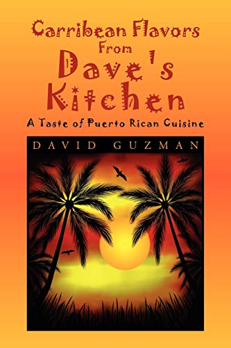 Carribean Flavors From Dave's Kitchen: A Taste of Purto Rican Cuisine