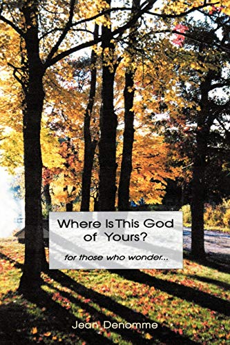Where Is This God of Yours?: For Those Who Wonder ...