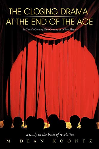 The Closing Drama at The End of The Age: Is Christ's Coming One Coming or in Two Phases?