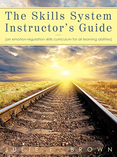 The Skills System Instructor's Guide: An Emotion-Regulation Skills Curriculum for all Learning Abilities