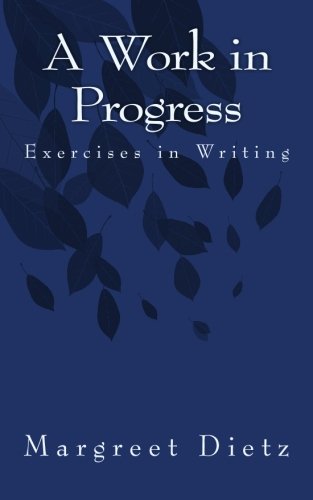 A Work in Progress: Exercises in Writing