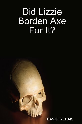 Did Lizzie Borden Axe for It?: A New Look at the Woman and the Murder Case