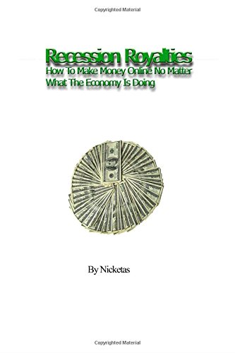 Recession Royalties: How To Make Money Online No Matter What The Economy Is Doing