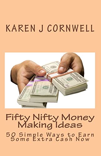 Fifty Nifty Money Making Ideas: 50 Simple Ways to Earn Some Extra Cash Now