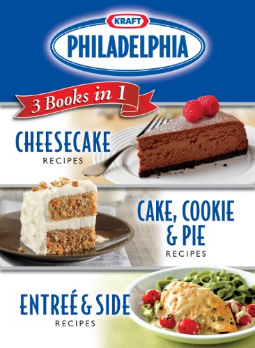 Philadelphia 3 Books in 1: Cheesecake Recipes; Cake, Cookie & Pie Recipes; Entrée & Side Dish Recipes