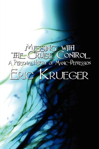 Messing With the Cruise Control: A Personal History of Manic-depression