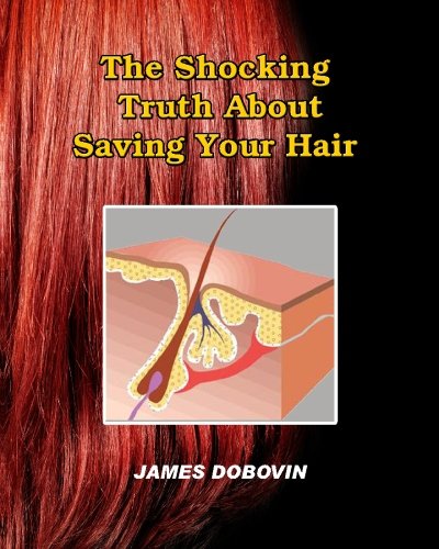 The Shocking Truth About Saving Your Hair: Secrets You Need to Know About Losing Hair So You Can Stop From Going Bald