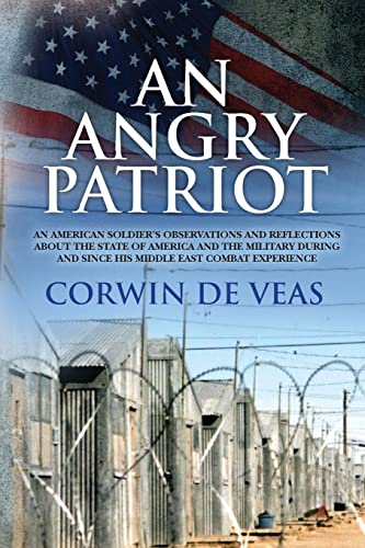 An Angry Patriot: An American soldier's observations and reflections about the state of America and the military during and since his Middle East combat