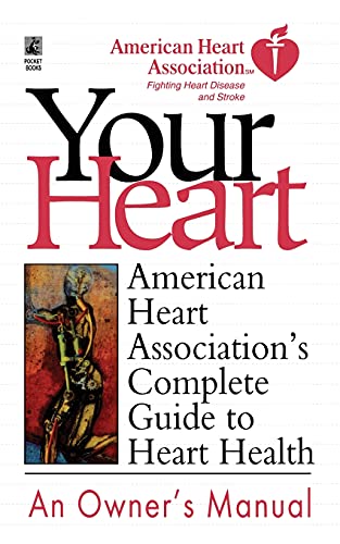 Your Heart An Owner's Manual: American Heart Association's Complete Guide to Heart Health