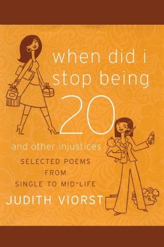 When Did I Stop Being Twenty: And Other Injustices (Judith Viorst's Decades)
