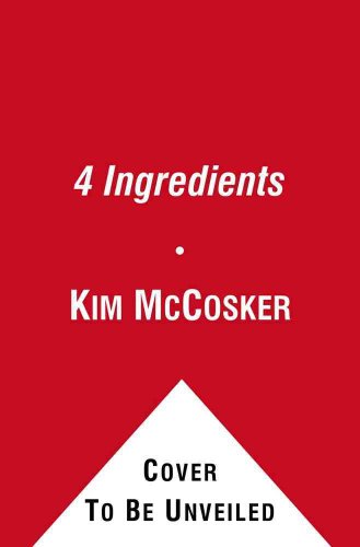 4 Ingredients: More Than 400 Quick, Easy, and Delicious Recipes Using 4 or Fewer Ingredients