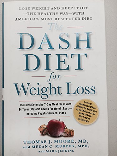 The DASH Diet for Weight Loss: Lose Weight and Keep It Off--the Healthy Way--with America's Most Respected Diet