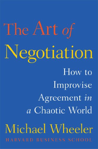 The Art of Negotiation: How to Improvise Agreement in a Chaotic World (A Creative Guide to Negotiating)