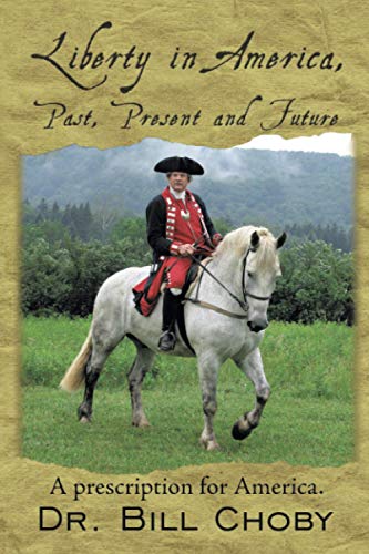Liberty in America, Past, Present and Future: A prescription for America.