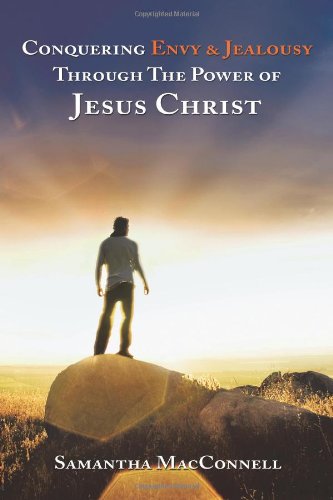 Conquering Envy & Jealousy Through The Power of Jesus Christ