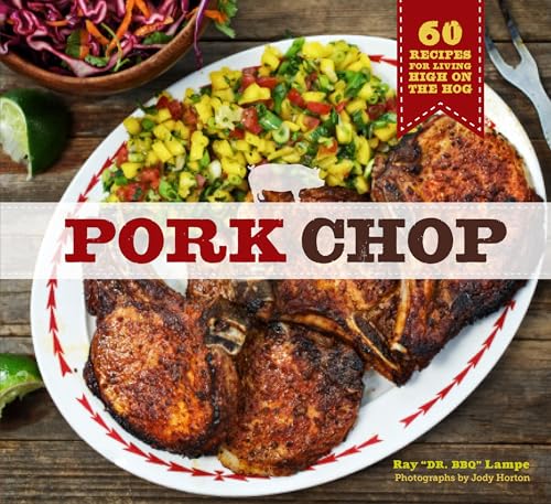 Pork Chop: 60 Recipes for Living High On the Hog