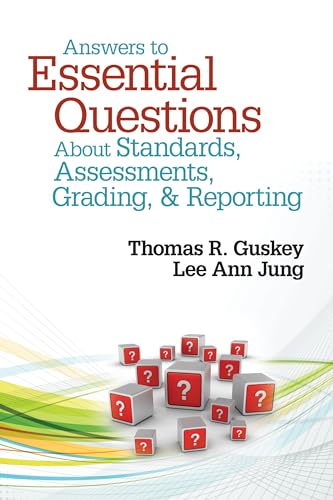 Answers to Essential Questions About Standards, Assessments, Grading & Reporting