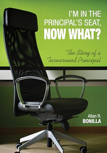 I'm in the Principal's Seat, Now What?: The Story of A Turnaround Principal