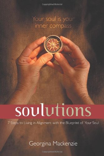Soulutions: 7 Steps to Living in Alignment With the Blueprint of Your Soul