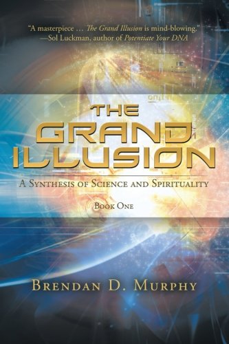 The Grand Illusion: A Synthesis of Science and Spirituality book One