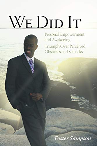 We Did It: Personal Empowerment and Awakening Triumph Over Perceived Obstacles and Setbacks