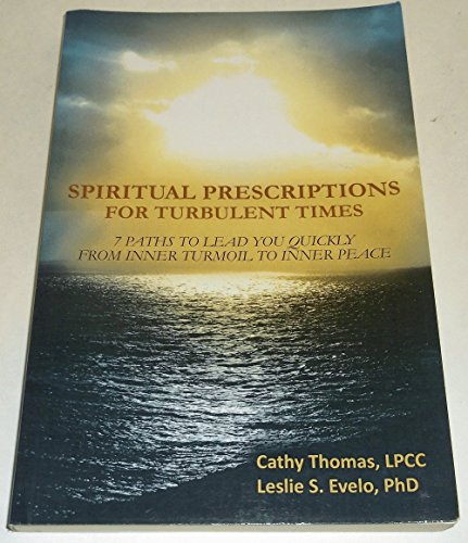 Spiritual Prescriptions for Turbulent Times: 7 Paths to Lead You Quickly from Inner Turmoil to Inner Peace