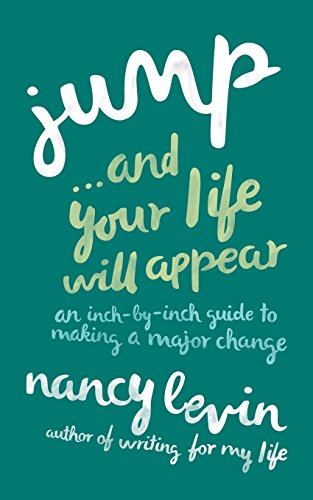 Jump and Your Life Will Appear: An Inch-by-inch Guide to Making a Major Change